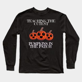 Teaching The Cutest Pumpkins In The Patch Long Sleeve T-Shirt